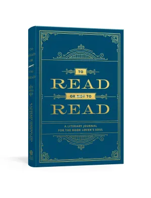 To Read Or Not To Read: A Literary Journal For The Book Lover's Soul